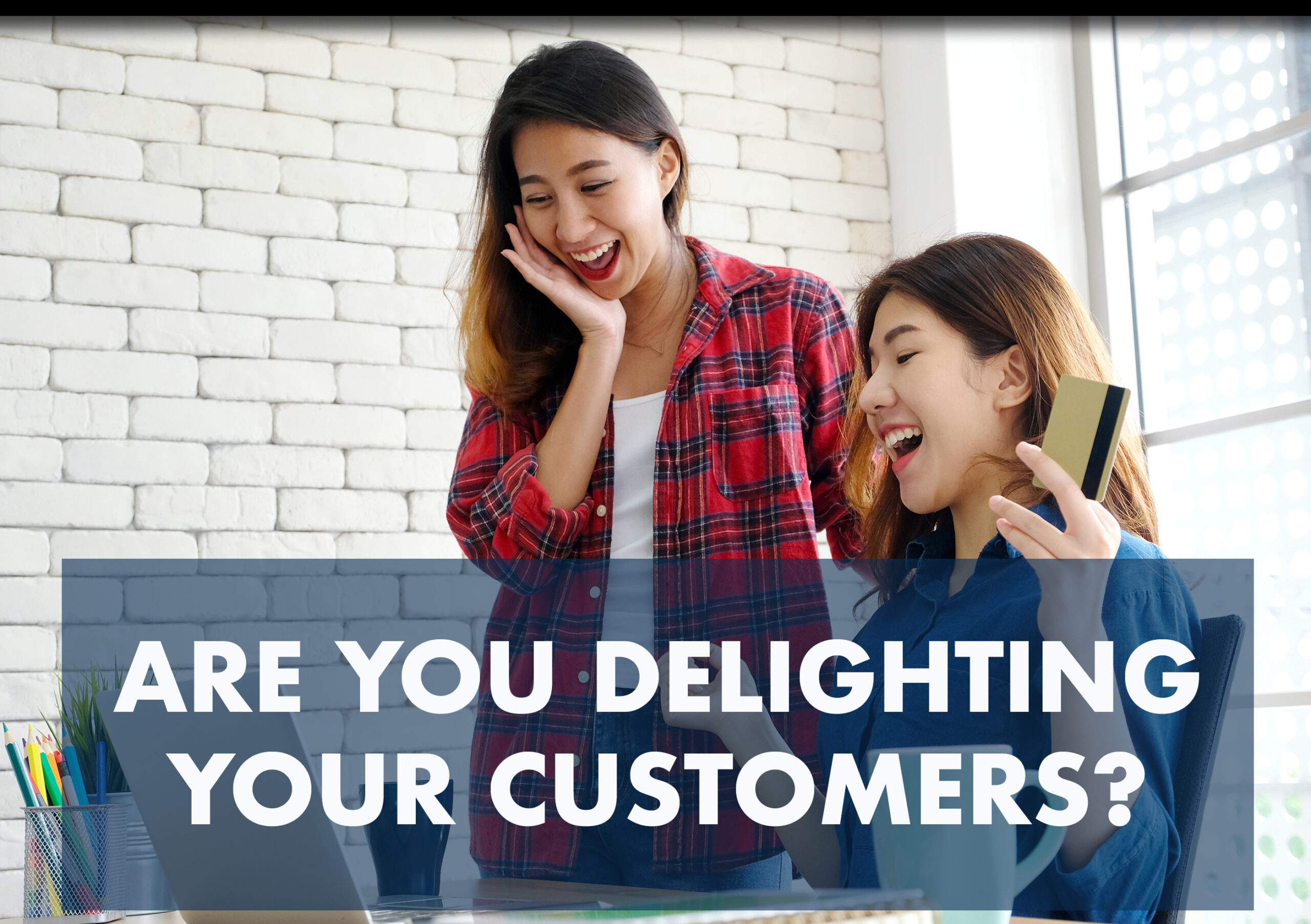 Are You Delighting Your Customers?